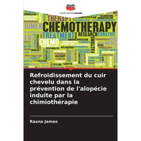 Refroidissement du cuir chevelu dans la prÃ©vention de l alopÃ©cie induite par la chimiothÃ©rapie (Paperback)