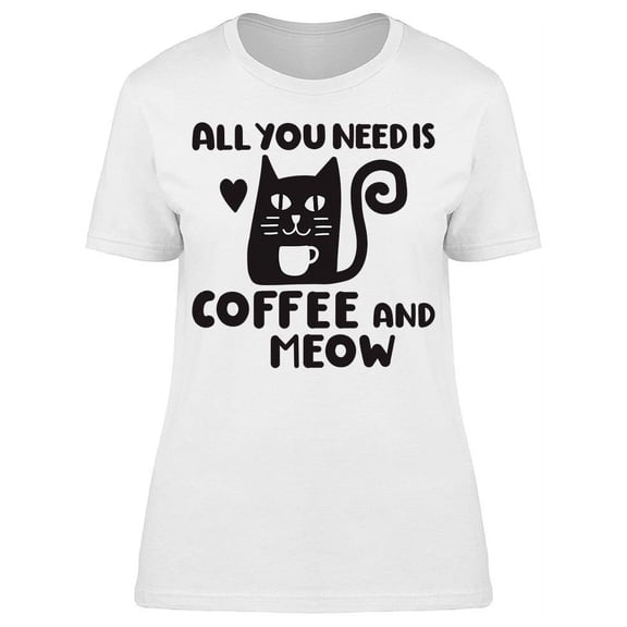 Need Coffee And Meow T-Shirt Women -Image by Shutterstock, Female Large