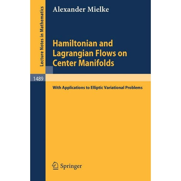 Lecture Notes in Mathematics Hamiltonian and Lagrangian Flows on Center Manifolds: With Applications to Elliptic Variational Problems, Book 1489, (Paperback)