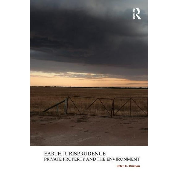 Law, Justice and Ecology Earth Jurisprudence: Private Property and the Environment, (Paperback)
