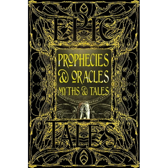 Gothic Fantasy Prophecies & Oracles Myths & Tales: Epic Tales, (Hardcover)