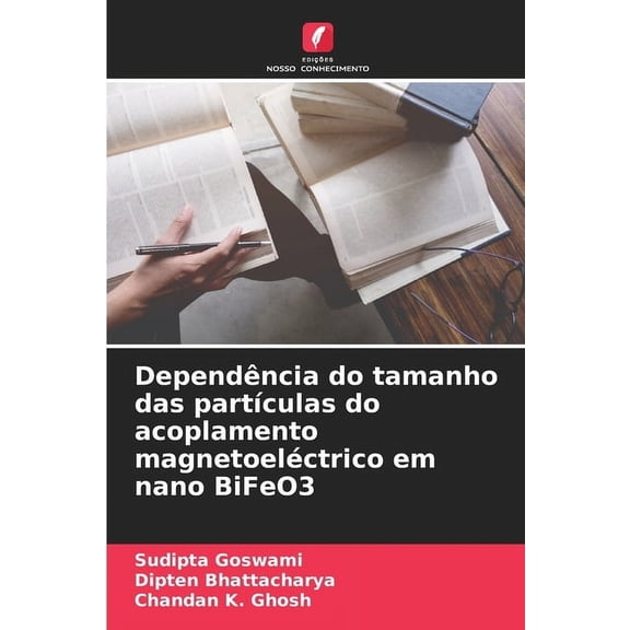 Dependência do tamanho das partículas do acoplamento magnetoeléctrico em nano BiFeO3, (Paperback)