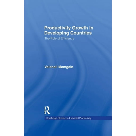Studies on Industrial Productivity: Sele Productivity Growth in Developing Countries: The Role of Efficiency, (Paperback)