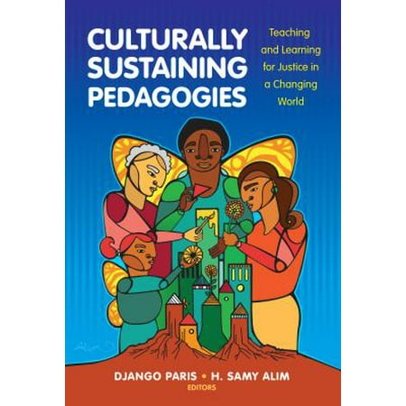 Culturally Sustaining Pedagogies : Teaching and Learning for Justice in a Changing