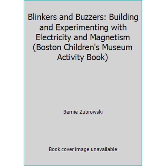 Pre-Owned Blinkers and Buzzers: Building and Experimenting with Electricity and Magnetism (Boston Children's Museum Activity Book) (Hardcover) 0688099661 9780688099664
