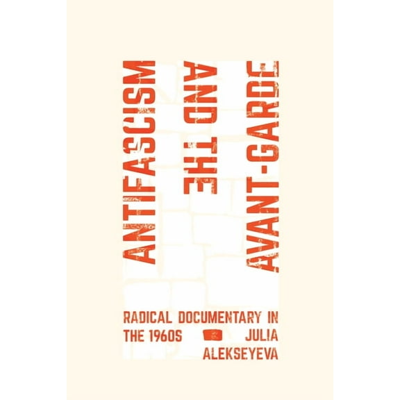 Antifascism and the Avant-Garde: Radical Documentary in the 1960s, (Hardcover)