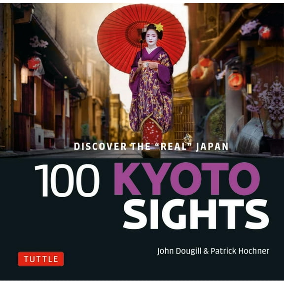 100 Kyoto Sights: Discover the Real Japan, (Paperback)