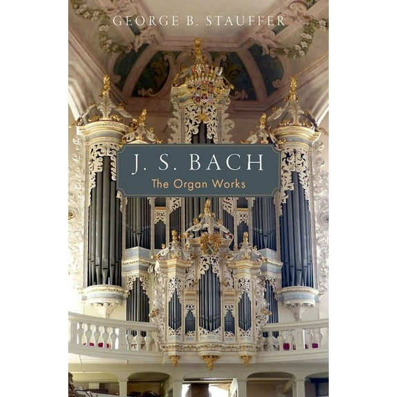 J. S. Bach: The Organ Works, (Hardcover)