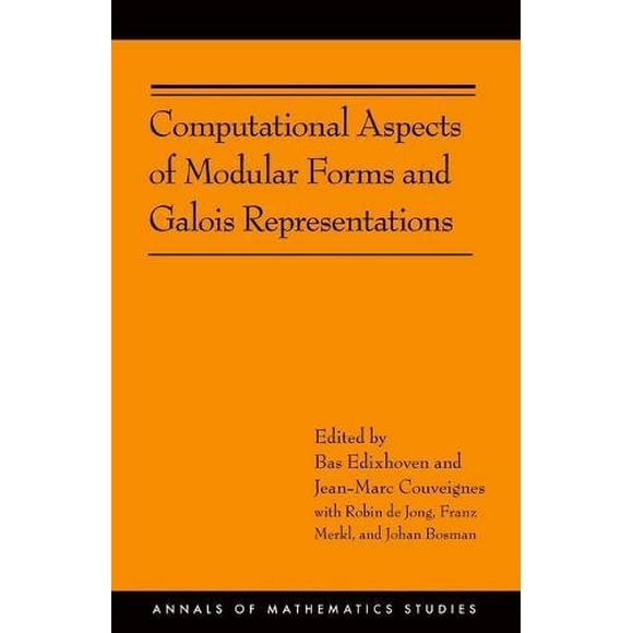 Computational Aspects of Modular Forms and Galois Representations: How One Can Compute in Polynomial Time the Value of Ramanujan's Tau at a Prime (AM-176) (Annals of Mathematics Studies)