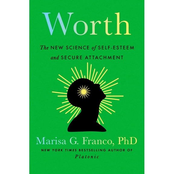 Worth: The New Science of Self-Esteem and Secure Attachment, (Hardcover)