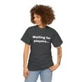 thumbnail image 4 of Waiting for Players Funny Sarcastic Joke Gamer Online T-shirt Heavy Cotton, 4 of 5