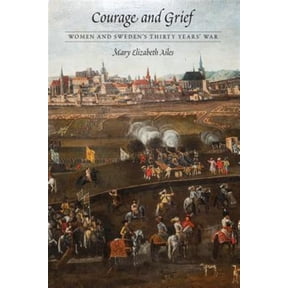 Pre-Owned Early Modern Cultural Studies: Courage and Grief : Women and Sweden's Thirty Years' War (Hardcover)