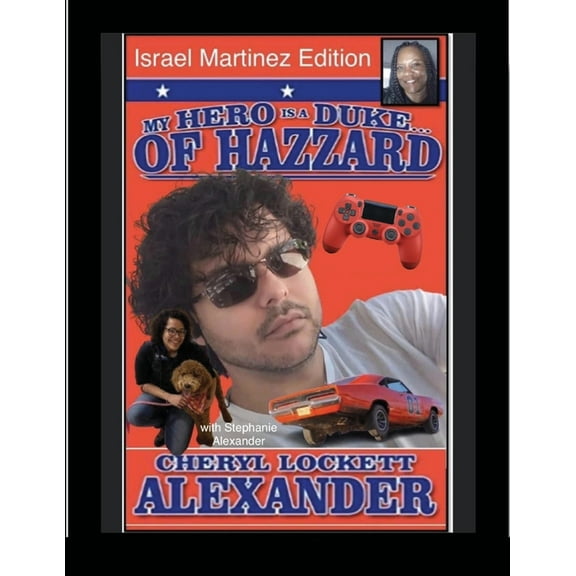 MY HERO IS A DUKE...OF HAZZARD ISREAL MARTINEZ EDITION with STEPHANIE ALEXANDER, (Paperback)