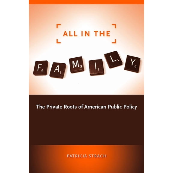 All in the Family: The Private Roots of American Public Policy, (Paperback)