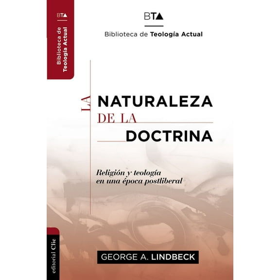Biblioteca de TeologÃ­a Actual La Naturaleza de la Doctrina: ReligiÃ³n Y TeologÃ­a En Una Ãpoca Postliberal, (Paperback)