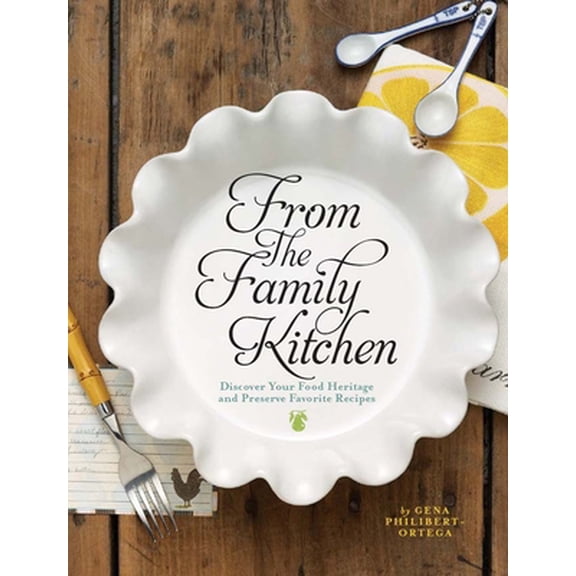 Pre-Owned From the Family Kitchen: Discover Your Food Heritage and Preserve Favorite Recipes (Hardcover) 1440318271 9781440318276
