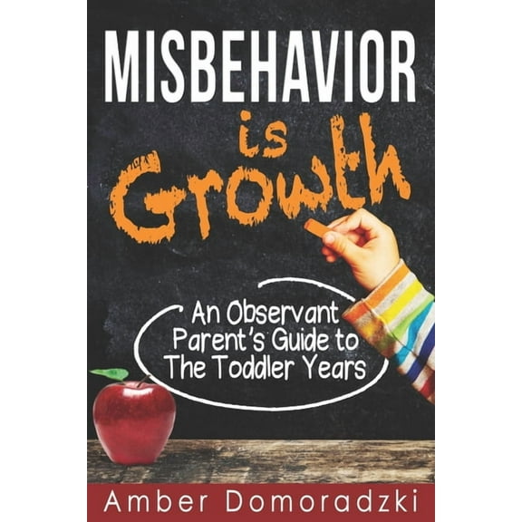 Misbehavior is Growth: An Observant Parent's Guide to the Toddler Years