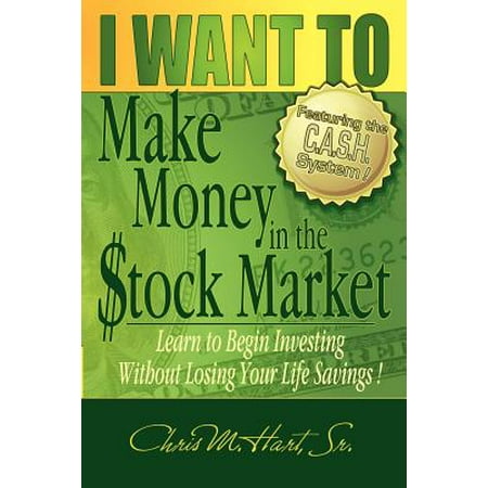 I Want to Make Money in the Stock Market : Learn to Begin Investing Without Losing Your Life (Best Way To Begin Investing)