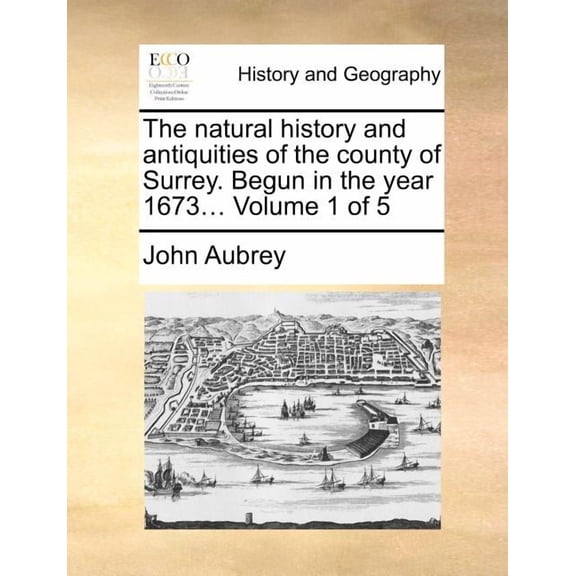 The Natural History and Antiquities of the County of Surrey. Begun in the Year 1673... Volume 1 of 5 (Paperback)