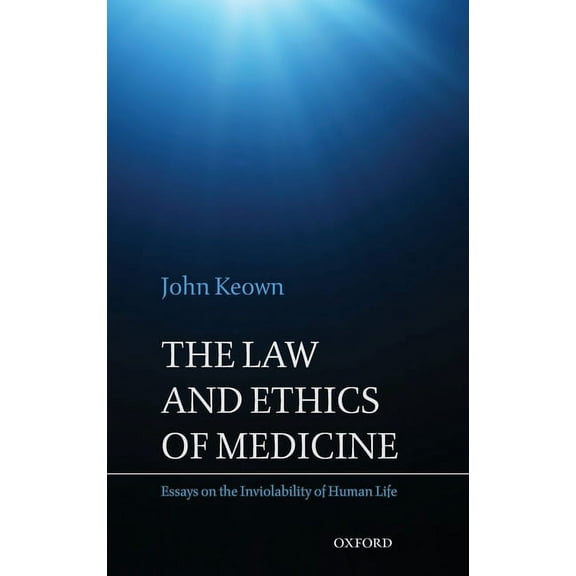 The Law and Ethics of Medicine: Essays on the Inviolability of Human Life, (Hardcover)