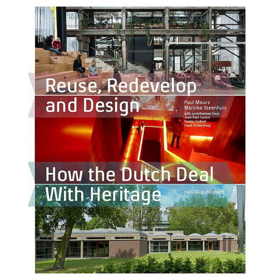 Reuse, Redevelop and Design, Updated Edition: How the Dutch Deal with Heritage, (Paperback)