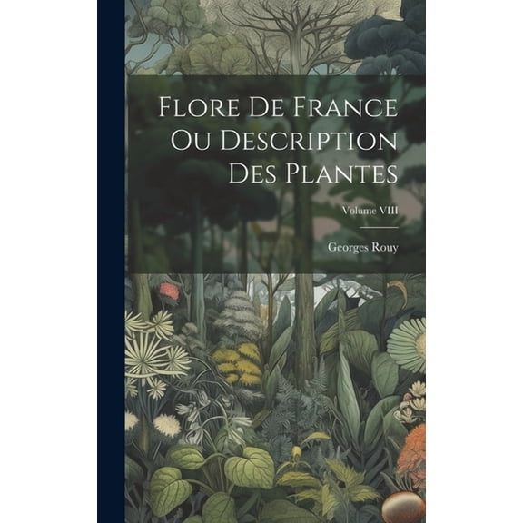 Flore de France ou Description des Plantes; Volume VIII (Hardcover)