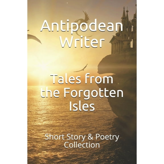 Tales from the Forgotten Isles: Short Story & Poetry Collection (Paperback)