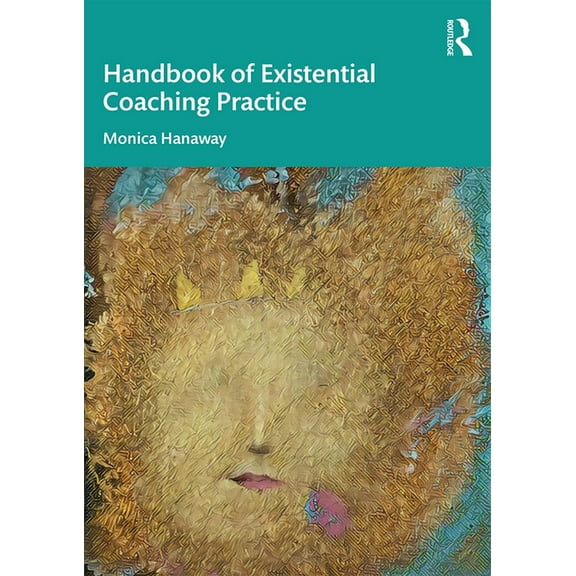 The Handbook of Existential Coaching Practice, (Paperback)