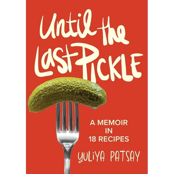 Until the Last Pickle: A memoir in 18 recipes, (Paperback)