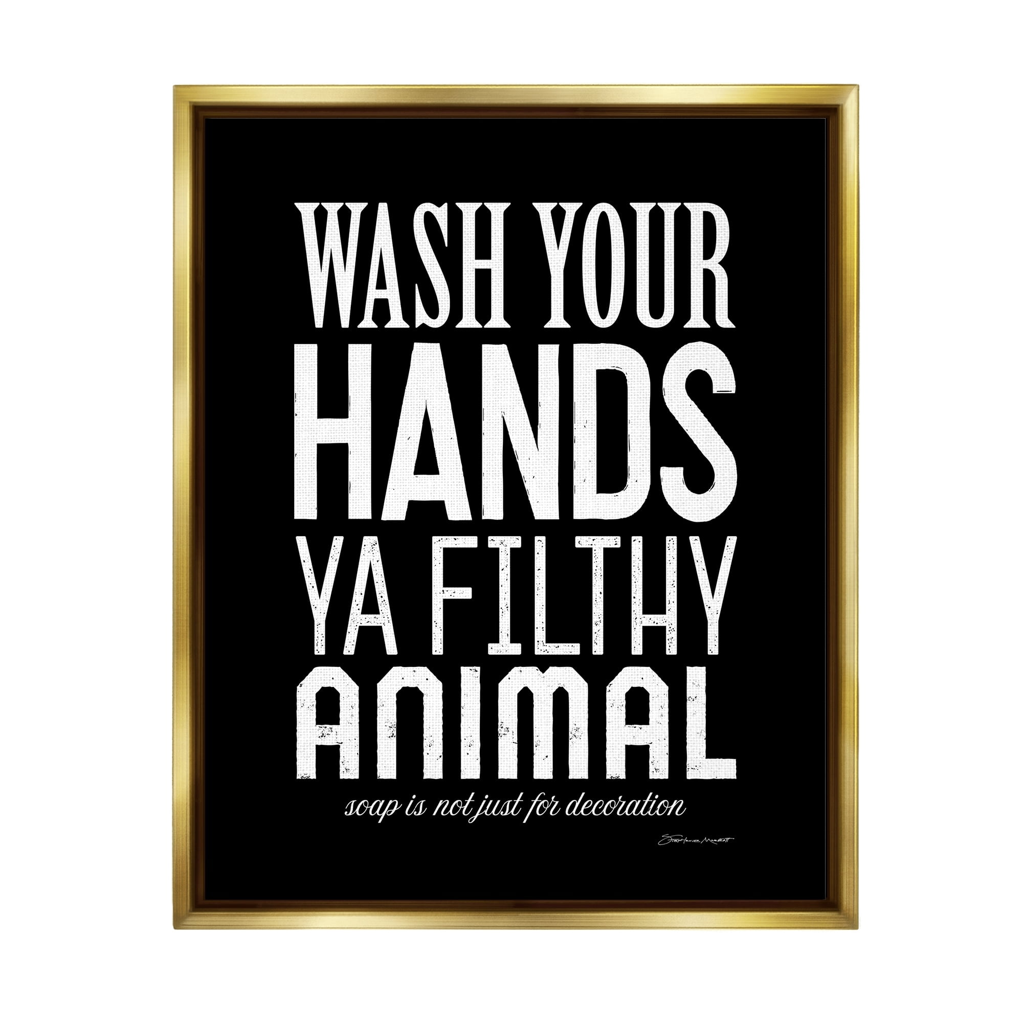 Stupell Industries Wash Your Hands Ya Filthy Animal Black and White Bold Typography Metallic Gold Framed Floating Canvas Wall Art, 24x30, by Stephanie Workman Marrott