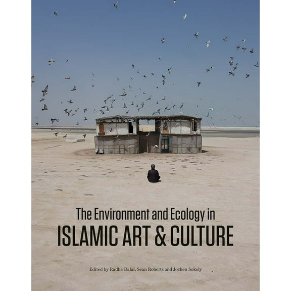 Biennial Hamad Bin Khalifa Symposium on The Environment and Ecology in Islamic Art and Culture, (Hardcover)