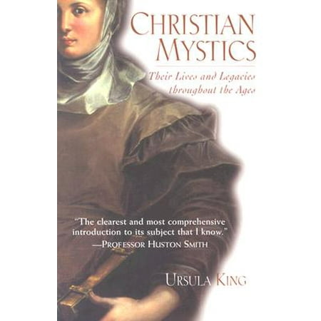Christian Mystics : Their Lives and Legacies Throughout the Ages