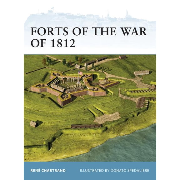 Forts of the War of 1812 (Paperback) by René Chartrand