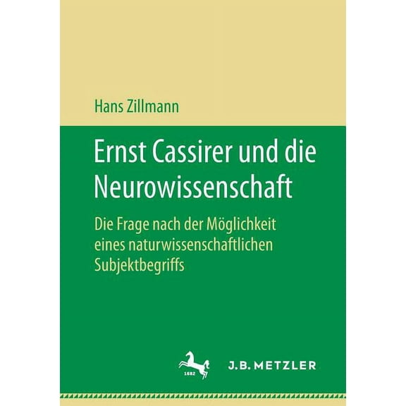 Ernst Cassirer Und Die Neurowissenschaft: Die Frage Nach Der MÃ¶glichkeit Eines Naturwissenschaftlichen Subjektbegriffs, (Paperback)