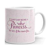 It's Not Easy Being A Princess But Hey, If the Crown Fits Funny Coffee Tea Ceramic Mug Office Work Cup Gift 11 oz