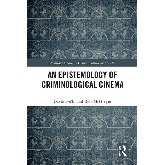 Routledge Studies in Crime, Culture and An Epistemology of Criminological Cinema, (Paperback)