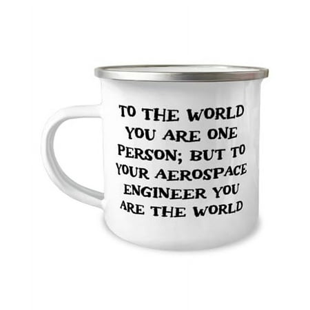 Sarcastic Aerospace engineer Gifts, To the world you are one person; but, Perfect 12oz Camper Mug For Coworkers From Team Leader, Engineering, Science, Physics, Mathematics, Technology, Airplane,