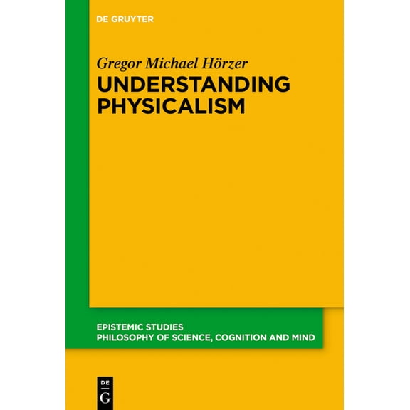 Epistemic Studies Understanding Physicalism, Book 43, (Hardcover)