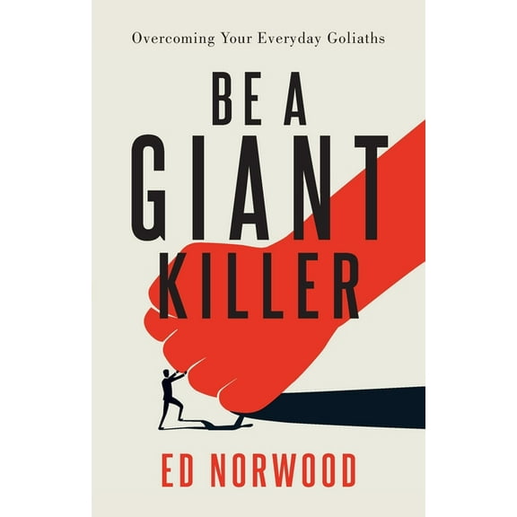 Be A Giant Killer: Overcoming Your Everyday Goliaths, (Paperback)