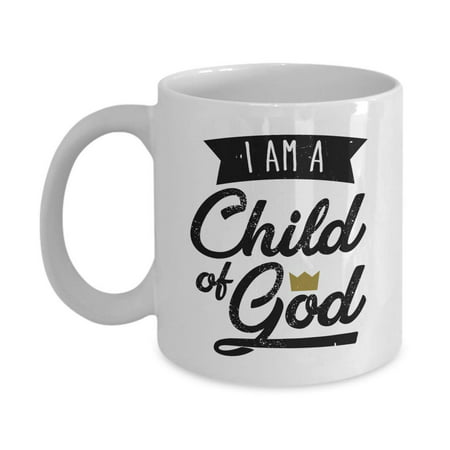 I Am A Child Of God Inspirational Christianity Sayings Coffee & Tea Gift Mug, Party Favors, Office Table Accessories Or Kitchen Items For Christian Youth Boys, Girls, Teen, Young Adult, Men &