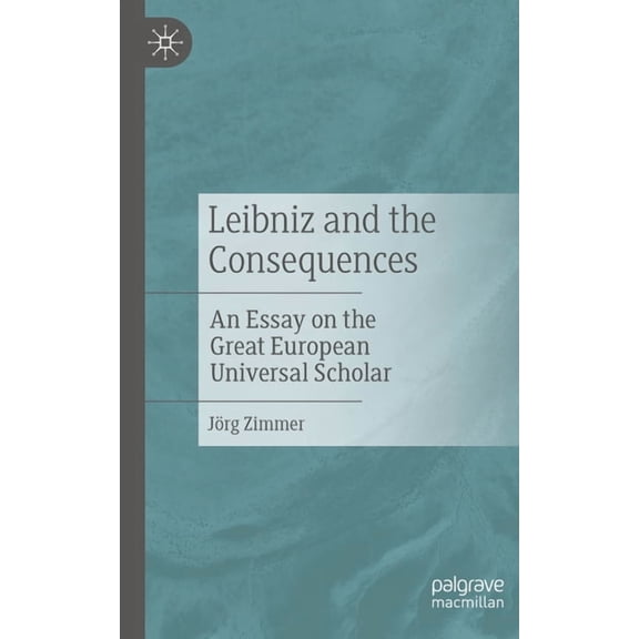 Leibniz and the Consequences: An Essay on the Great European Universal Scholar, (Paperback)