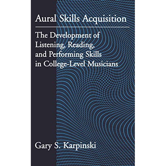 Pre-Owned Aural Skills Acquisition: The Development of Listening, Reading, and Performing Skills in College-Level Musicians