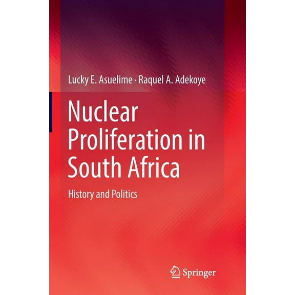 Nuclear Proliferation in South Africa: History and Politics, (Paperback)