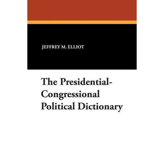 The Presidential-Congressional Political Dictionary, (Paperback)