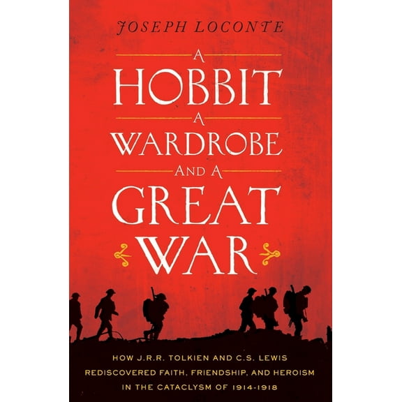 A Hobbit, a Wardrobe, and a Great War: How J.R.R. Tolkien and C.S. Lewis Rediscovered Faith, Friendship, and Heroism in , (Paperback)