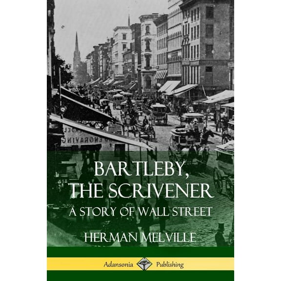 Bartleby, the Scrivener: A Story of Wall Street, (Paperback)