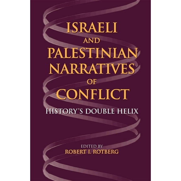 Middle East Studies Israeli and Palestinian Narratives of Conflict: History's Double Helix, (Paperback)