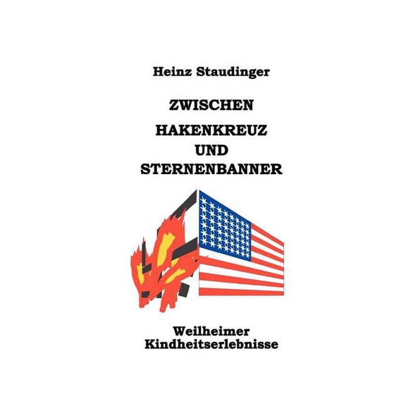 Zwischen Hakenkreuz und Sternenbanner : Weilheimer Kindheitserlebnisse (Paperback)