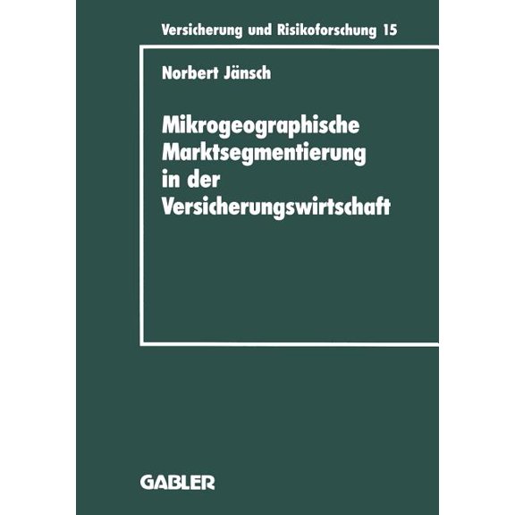 Versicherung Und Risikoforschung Mikrogeographische Marktsegmentierung in Der Versicherungswirtschaft: Ein Instrument Zur Analyse Und Steuerung, Book 10, (Paperback)
