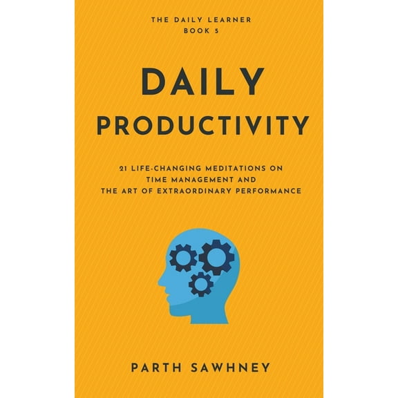 The Daily Learner Daily Productivity: 21 Meditations Inspired by the Best Books on Time Management and the Art of Extraordinary Performanc, Book 5, (Paperback)